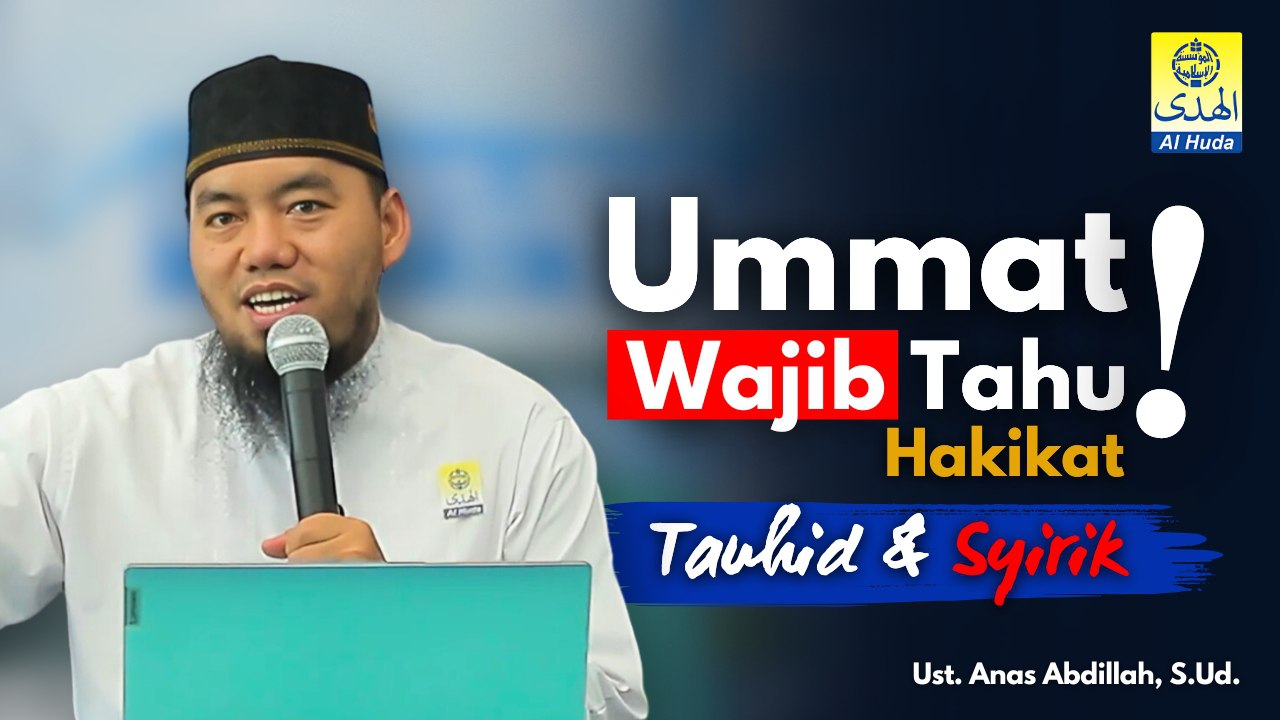 Ummat Wajib Tahu “Hakikat Tauhid dan Syirik” Bersama Ust. Anas Abdillah