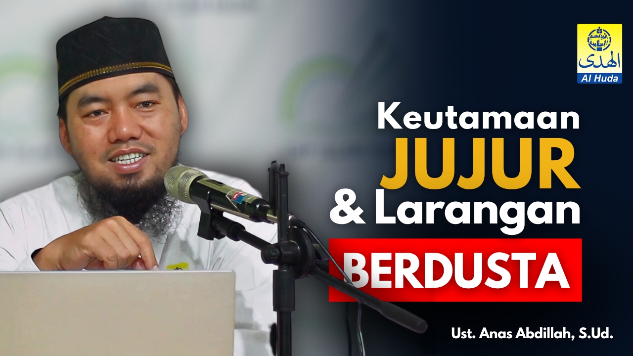 Yuk, Tonton “Keutamaan Jujur dan Larangan Dusta”, bersama Ust Anas Abdillah dan Jadi Lebih Baik!