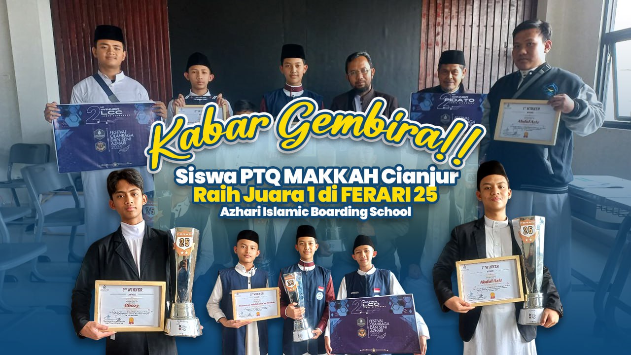 Kabar Gembira! Siswa PTQ MAKKAH Cianjur Raih Juara 1 di FERARI 25 Azhari Islamic Boarding School